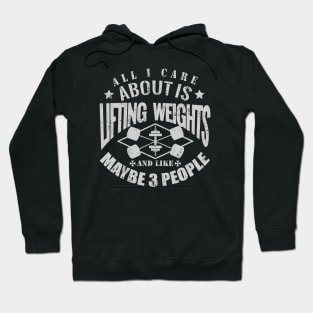 All I Care About Is Lifting Weights Gym Motivation Hoodie